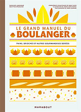 Broché Le grand manuel du boulanger : et vos rêves gourmands deviennent réalité : pains, brioches et autres gourmandises dorées de Rodolphe Landemaine