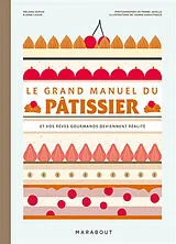 Broschiert Le grand manuel du pâtissier : et vos rêves gourmands deviennent réalité von Mélanie; Cazor, Anne Dupuis