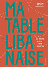 Broché Ma table libanaise : pour une cuisine joyeuse, simple & généreuse de Carla Rebeiz