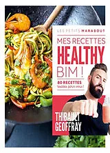 Broschiert Mes recettes healthy : Bim ! : 80 recettes testées pour vous ! von Thibault Geoffray