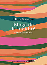 Broché Eloge de la lucidité : se libérer des illusions qui empêchent d'être heureux : texte intégral de Ilios Kotsou