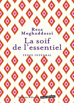 Broché La soif de l'essentiel : texte intégral de Reza Moghaddassi