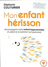 Broschiert Mon enfant hérisson : accompagnez votre enfant hypersensible et aidez-le à exploiter son potentiel von Stéphanie Couturier