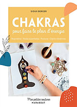 Broché Chakras pour faire le plein d'énergie : respiration, huiles essentielles, postures, chants vibratoires de Sioux Berger