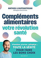 Broché Compléments alimentaires : votre révolution santé : vitamines, plantes, collagène..., toute la vérité pour faire les ... de Mathieu