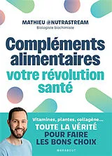 Broschiert Compléments alimentaires : votre révolution santé : vitamines, plantes, collagène..., toute la vérité pour faire les ... von Mathieu Nutrastream