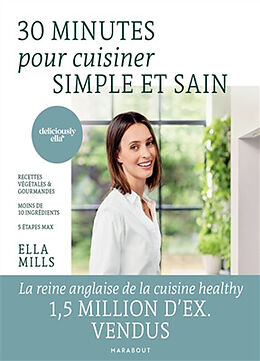 Broché 30 minutes pour cuisiner simple et sain : recettes végétales & gourmandes, moins de 10 ingrédients, 5 étapes max de Ella Woodward