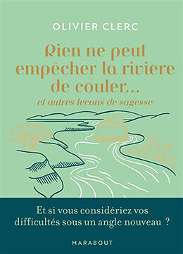 Broché Rien ne peut empêcher la rivière de couler... : et autres leçons de sagesse : et si vous considériez vos difficultés ... de Olivier Clerc