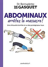 Broschiert Abdominaux, arrêtez le massacre ! : méthode APOR (Approche posturo-respiratoire de Gasquet) von Bernadette de Gasquet
