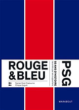 Broché Rouge & bleu : PSG : 50 ans d'histoire racontés par ses supporters de Damien; Goguet, Philippe Dole-Chabourine