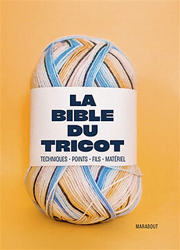 Broché La bible du tricot : techniques, points, fils, matériel de 