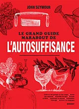 Broschiert Le grand guide Marabout de l'autosuffisance : cultiver son potager et son verger, élever des animaux, recueillir du m... von John Seymour