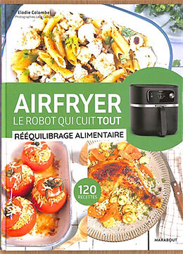 Broschiert Airfryer, le robot qui cuit tout : rééquilibrage alimentaire : 120 recettes von Elodie Colombel