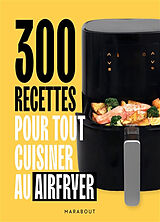 Broschiert 300 recettes pour tout cuisiner au Airfryer von 