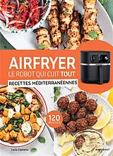 Broschiert Airfryer, le robot qui cuit tout : recettes méditerranéennes : 120 recettes von Lelia Castello