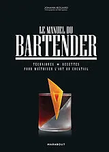 Broschiert Le manuel du bartender : techniques, recettes pour maîtriser l'art du cocktail von Johann Bouard