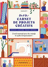 Broschiert Mon carnet de projets créatifs : crochet, couture, tricot, poterie... : l'outil essentiel pour les créatifs en quête ... von Zakadi