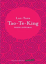 Broschiert Tao-te-king : le livre de la voie et de la vertu : texte intégral von Lao-Tseu