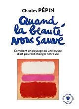 Broschiert Quand la beauté nous sauve : comment un paysage ou une oeuvre d'art peuvent changer notre vie von Charles Pépin