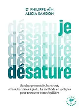 Broschiert Je désature : surcharge mentale, burn-out, stress, batteries à plat... : la méthode en 4 étapes pour retrouver votre ... von Philippe; Sandon, Alicia Aïm