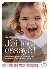 Broschiert J'ai tout essayé ! : opposition, pleurs et crises de rage : traverser sans dommage la période de 1 à 5 ans von Isabelle Filliozat