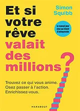 Broschiert Et si votre rêve valait des millions ? : trouvez ce qui vous anime, osez passer à l'action, enrichissez-vous : le man... von Simon Squibb
