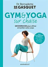 Broschiert Gym & yoga sur chaise : 130 exercices pour affiner et tonifier votre corps : avec un programme de 28 jours pour trava... von Bernadette de Gasquet