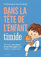 Broschiert Dans la tête de l'enfant timide : décodez ses peurs et ses blocages pour l'aider à s'épanouir von Stéphanie Couturier