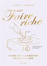 Broschiert Faire riche : aristos, bourgeois, nouveaux riches : le manuel pour maîtriser les codes qui vous manquent von Pfeiffer-a