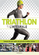 Broschiert Triathlon : l'intégrale : comment être plus rapide, plus puissant et meilleur stratège von James Beckinsale