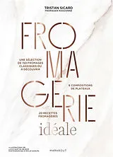 Broschiert Fromagerie idéale : une sélection de 150 fromages classiques ou à découvrir : 8 compositions de plateaux, 20 recettes... von Tristan Sicard