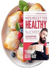 Broschiert Mes recettes healthy sucrées. Boum ! 130 recettes testées pour vous von Thibault Geoffray