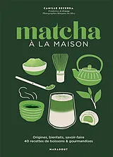 Broschiert Matcha à la maison : origines, bienfaits, savoir-faire : 40 recettes de boissons & gourmandises von Camille Becerra