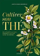 Broschiert Cultiver son thé : tous les secrets de culture et de préparation de vos thés préférés pour les réaliser chez vous von Mazerolle-j