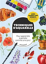 Broschiert Techniques d'aquarelle : pour apprendre à peindre comme un.e pro ! von Aude Danguy des Déserts