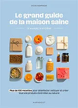 Broschiert Le grand guide de la maison saine : le manuel d'hygiène : plus de 100 recettes pour désinfecter, nettoyer et créer to... von Sylvie Hampikian