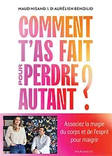 Broschiert Comment t'as fait pour perdre autant ? : associez la magie du corps et de l'esprit pour maigrir von Maud; Benoilid, Aurélien Nisand