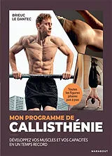 Broschiert Mon programme de callisthénie : développez vos muscles et vos capacités en un temps record : toutes les figures phare... von Brieuc Le Dantec