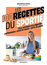 Broschiert Les 100 recettes du sportif : pour atteindre vos objectifs : performance, prise de masse, perte de poids von Nouchka Simic