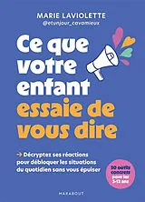 Broschiert Ce que votre enfant essaie de vous dire : décryptez ses réactions pour débloquer les situations du quotidien sans vou... von Marie Laviolette