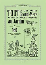 Broschiert Tout ce que votre grand-mère aurait dû vous apprendre au jardin : 160 pages de miscellanées & petits secrets von Louise Hampden
