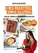 Broschiert Mes recettes sans gluten : faciles, rapides & absolument délicieuses von Zoe Nogluten