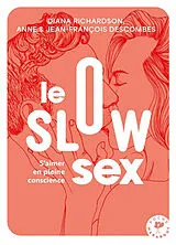 Broschiert Le slow sex : s'aimer en pleine conscience von Diana; Descombes, A.; Descombes, J.-F. Richardson