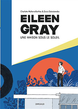 Broché Eileen Gray : une maison sous le soleil de Anne-Charlotte Malterre-Barthes, Zosia Dzierzawska