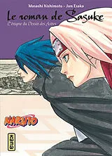 Broschiert Naruto. Vol. 13. Le roman de Sasuke : l'énigme du dessin des astres von Masashi Kishimoto, Jun Esaka