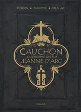 Broschiert Cauchon... ou L'homme qui tua Jeanne d'Arc von Xavier Dorison, Louis-David Delahaye, Joël Parnotte
