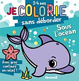 Broché Je colorie sans déborder : sous l'océan : 2-4 ans de 