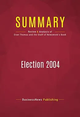 E-Book (epub) Summary: Election 2004 von Businessnews Publishing