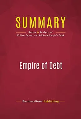 E-Book (epub) Summary: Empire of Debt von Businessnews Publishing