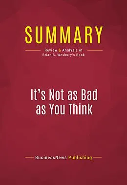 E-Book (epub) Summary: It's Not as Bad as You Think von Businessnews Publishing